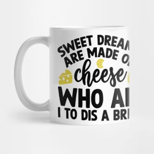 Sweet Dreams are Made of Cheese Who am I to Dis a Brie Mug